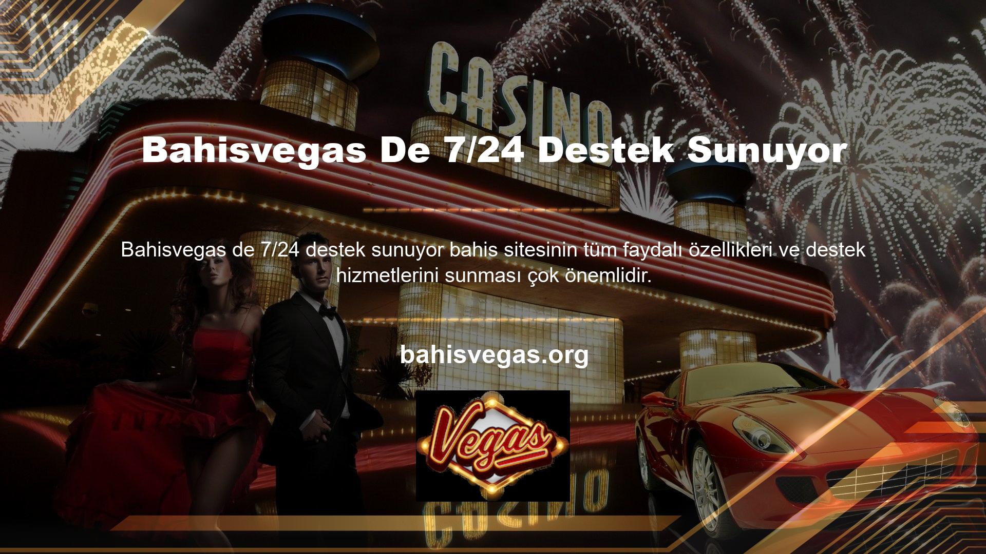 Tıpkı oyun ürünleri gibi Bahisvegas de 7/24 destek sunuyor